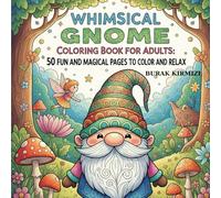 Whimsical Gnome Coloring Book for Adults: 50 Fun and Magical Pages to Color and Relax kapak: A Stress-Relieving Coloring Adventure with Cute Forest Gnomes, Cozy Homes & Fantasy Garden Scenes