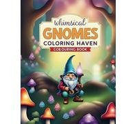 Whimsical Gnome Haven: A Relaxing Coloring Book of Cozy Gnome Life and Enchanted Forest Scenes
