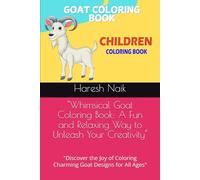"Whimsical Goat Coloring Book: A Fun and Relaxing Way to Unleash Your Creativity": "Discover the Joy of Coloring Charming Goat Designs for All Ages"
