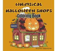 Whimsical Halloween Shops Coloring Book: Cute & Spooky Stores to Color: 60 Unique Pages of Haunted Bakeries, Potion Shops, Pumpkin Cafés, and More - ... Coloring for Adults, Teens, and Kids