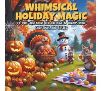 Whimsical Holiday Magic A Festive Coloring Adventure for Halloween, Thanksgiving, Christmas, and Easter: 50 Adorable and Bold Holiday Scenes to Spark ... Cheera and Springtime Fun in Every Page