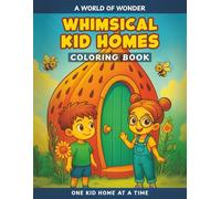 Whimsical Kid Homes: Discover A 50 Page Magical Coloring Adventure of Fantasy Houses & Chibi Children at Play