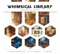 Whimsical Library Scrapbook Paper: Magical Bookshop & Cozy Reading Room Designs for Journals, Card Making & Paper Crafts
