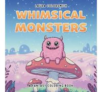 Whimsical Monsters - A Fantasy Coloring Book: A Creepy and Cozy Coloring Adventure with Little Monsters and Magical Mischief