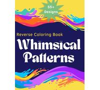 Whimsical Patterns Reverse Coloring Book: Abstract Watercolor Art to Trace on Swirls, Waves, Mandalas, Doodles, Geometric Shapes and more (55+ Designs)