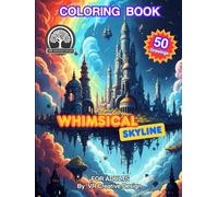 WHIMSICAL SKYLINE COLORING BOOK DELUXE EDITION: "Through Fantastic Architecture and Utopian Cities An Adult Coloring Book Journey " 50 Intricate Designs