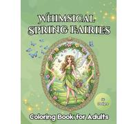 Whimsical Spring Fairies Coloring Book for Adults: 56 Detailed Seasonal and Fantasy Illustrations on Black Background for Stress Relief and Relaxation