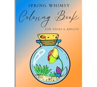 Whimsical Spring Flower Coloring Book: A Spring Coloring Book of Magical Plant Worlds for Adults and Teens Spring in a Jar Relax and Stress