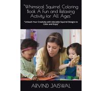 "Whimsical Squirrel Coloring Book A Fun and Relaxing Activity for All Ages": "Unleash Your Creativity with Adorable Squirrel Designs to Color and Enjoy"