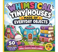 Whimsical Tiny Houses Made of Everyday Objects: 50 Bold & Easy Fantasy Homes to Color for Kids Ages 5-10 | Cute Houses from Shoes, Teapots, Books & More