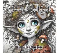 Whimsical Troll Girls: Grayscale Coloring Book - 50 quirky troll girls in whimsical grayscale - ready for your creative colors