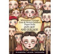 Whimsical Vintage Cute & Weird Children Paper Dolls Cut Out and Collage Ephemera: 99 Unique Artistic Children Figurine to Cut And Collage Perfect for ... Mix Media and DIY Crafts - Created by Artist