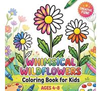Whimsical Wildflowers Coloring Book for Kids ages 4-8: 55 Unique Illustrations of Charming Blossoms and Lush Leaves for Easy Artistic Play and Creative Joy