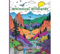 Whimsical wildlands coloring book for adults: Over 50+ Amazing Illustrations with Trees, Animals, Flowers, Mountain And More