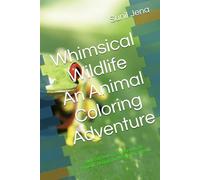 Whimsical Wildlife An Animal Coloring Adventure: Unleash Your Creativity with 30 Exquisite Designs for Relaxation and Fun