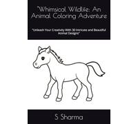"Whimsical Wildlife: An Animal Coloring Adventure: "Unleash Your Creativity With 30 Intricate and Beautiful Animal Designs"