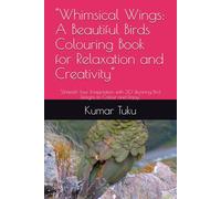 "Whimsical Wings: A Beautiful Birds Colouring Book for Relaxation and Creativity": "Unleash Your Imagination with 30 Stunning Bird Designs to Colour and Enjoy"