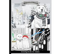 Whimsical Winter Coloring Book For Adults: Christmas Scenes, Woodland Animals, Dogs, Cats, And Lots More, 72 Unique Pages, 8.5” x 11”