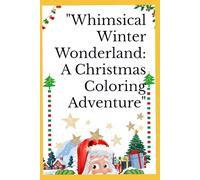 "Whimsical Winter Wonderland: A Christmas Coloring Adventure"