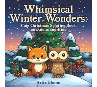 Whimsical Winter Wonders - Cute Christmas Coloring Book for Adults and Kids: Enjoy cozy holiday coloring for adults, Santa Claus coloring, and a ... wonderland of Xmas stocking stuffer pages