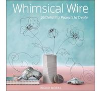 Ingrid Moras – Whimsical Wire – 26 projets charmants à créer