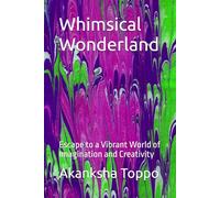 Whimsical Wonderland: Escape to a Vibrant World of Imagination and Creativity