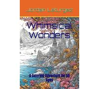 Whimsical Wonders: A Coloring Adventure for All Ages