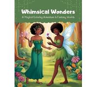 Whimsical Wonders : A Magical Coloring Adventure in Fantasy Worlds: Celebrate Black Women as Fantasy Creatures - Elves, Fairies, Hobbits, and Goblins | Relaxing and Inspiring Art for Young Adults