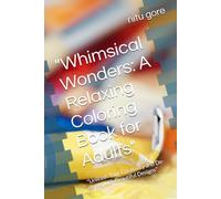 "Whimsical Wonders: A Relaxing Coloring Book for Adults": "Unleash Your Creativity and De-stress with Beautiful Designs"
