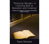 Whimsical Wonders: A Therapeutic Colouring Journey for All Ages: Relax Your Mind, Spark Your Imagination, and Discover Joy Through Art