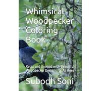 Whimsical Woodpecker Coloring Book: Relax and Unwind with Beautiful Woodpecker Designs for All Ages