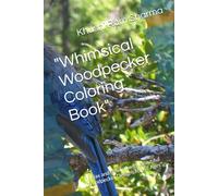 "Whimsical Woodpecker Coloring Book": "Relax and Unwind with Beautiful Woodpecker Designs for All Ages"