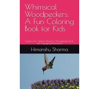 Whimsical Woodpeckers: A Fun Coloring Book for Kids: Explore the Vibrant World of Woodpecker Birds with Engaging Illustrations