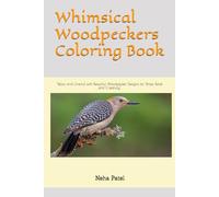 Whimsical Woodpeckers Coloring Book: "Relax and Unwind with Beautiful Woodpecker Designs for Stress Relief and Creativity"