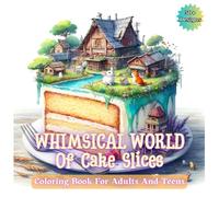 Whimsical World of Cake Slices Grayscale Coloring Book for Adults and Teens: Featuring Delightful Designs of Miniature Worlds on Cake Toppings for Relaxation and Creativity.