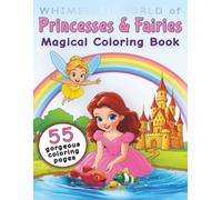 Whimsical World of Princesses and Fairies: 50+ Adorable Scenes to Color: Enchanted Castles, Sparkling Fairies, and Royal Princesses Await!