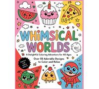 Whimsical Worlds: A Delightful Coloring Adventure for All Ages: Over 50 Adorable Kawaii-Inspired Designs to Spark Creativity and Relaxation
