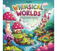Whimsical Worlds Coloring Book | Coloring Book for Stress Relief and Relaxation | Coloring Book for Teens and Adults Featuring Unique Worlds, ... Lands and Many More (Bold and Easy Coloring)
