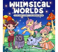 Whimsical Worlds: Cute and Comfy Fantasy Coloring Book for Adults and Teens. 55 Simple & Big Designs for Relaxation Featuring Mystical Fairy Homes, Enchanted Forests, Magical Creatures and Many More