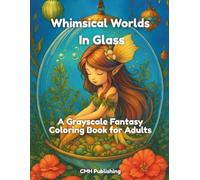 Whimsical Worlds in Glass: A Grayscale Fantasy Coloring Book for Adults: Relaxing Large-Format Scenes of Magical Domes and Dreamy Landscapes to Spark Your Creativity and Calm Your Mind