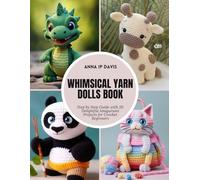 Whimsical Yarn Dolls Book: Step by Step Guide with 20 Delightful Amigurumi Projects for Crochet Beginners