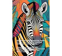 Whimsical Zebra Coloring Book: A Fun and Relaxing Coloring Adventure for All Ages: Unleash Your Creativity with Beautiful Zebra Designs and Patterns - Perfect for Stress Relief and Mindful Coloring