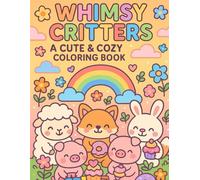 Whimsy Critters: A Cute & Cozy Coloring Book: 30 Adorable Scenes with Sweet Animal Friends
