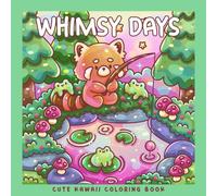 Whimsy Days: A Kawaii Coloring Book with Adorable Woodland Animals & Cozy Scenes: 30 Coloring Pages With Red Panda, Hedgehog, Frog, Fox, Owl and others