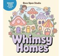 Whimsy Homes: Magical Fairy Homes with Gardens, Interiors & Fun Scenes for kids ages 4-10 | Smart Kids Coloring Book Series