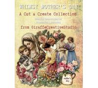 Whimsy Mother’s Day Collage Book: Fussy Cut Florals, Vintage Papers & Cozy Elements for Junk Journals and Handmade Crafts: A Charming Collection of ... Mother’s Day Cards, Journaling & Collage Art