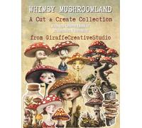 Whimsy Mushroomland Collage Book: A Magical Assortment of Mushroom-Themed Cut-Outs and Forest Ephemera for Collage and Journaling: whimsical mushroom ... journals, scrapbooks, mixed media art