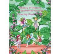 Whimsy of Nature An Enchanted Garden Coloring Book
