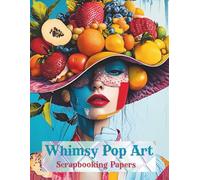 Whimsy Pop Art Scrapbooking Pages: Whimsical People and Faces for Collage Art, Cut and Collage, Mixed Media, Junk Journals, Glue Books, Artist Trading ... Card Making, Vision Boards, Invitations