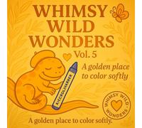 Whimsy Wild Wonders - Volume 5: A golden journey through soft coloring
